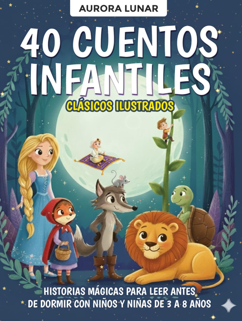 40 Cuentos Infantiles Clásicos Ilustrados: Historias mágicas para leer antes de dormir con niños y niñas de 3 a 8 años (Cuentos para Soñar – Colección de Historias Ilustradas para Niños)