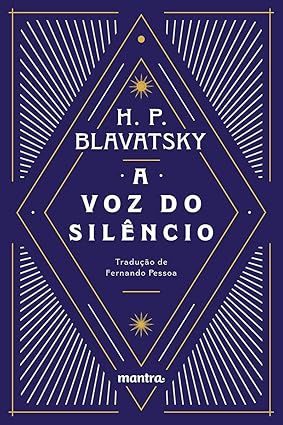 A Voz do Silêncio: e outros fragmentos escolhidos do Livro dos Preceitos Áureos  por H. P. Blavatsky (Autor),
