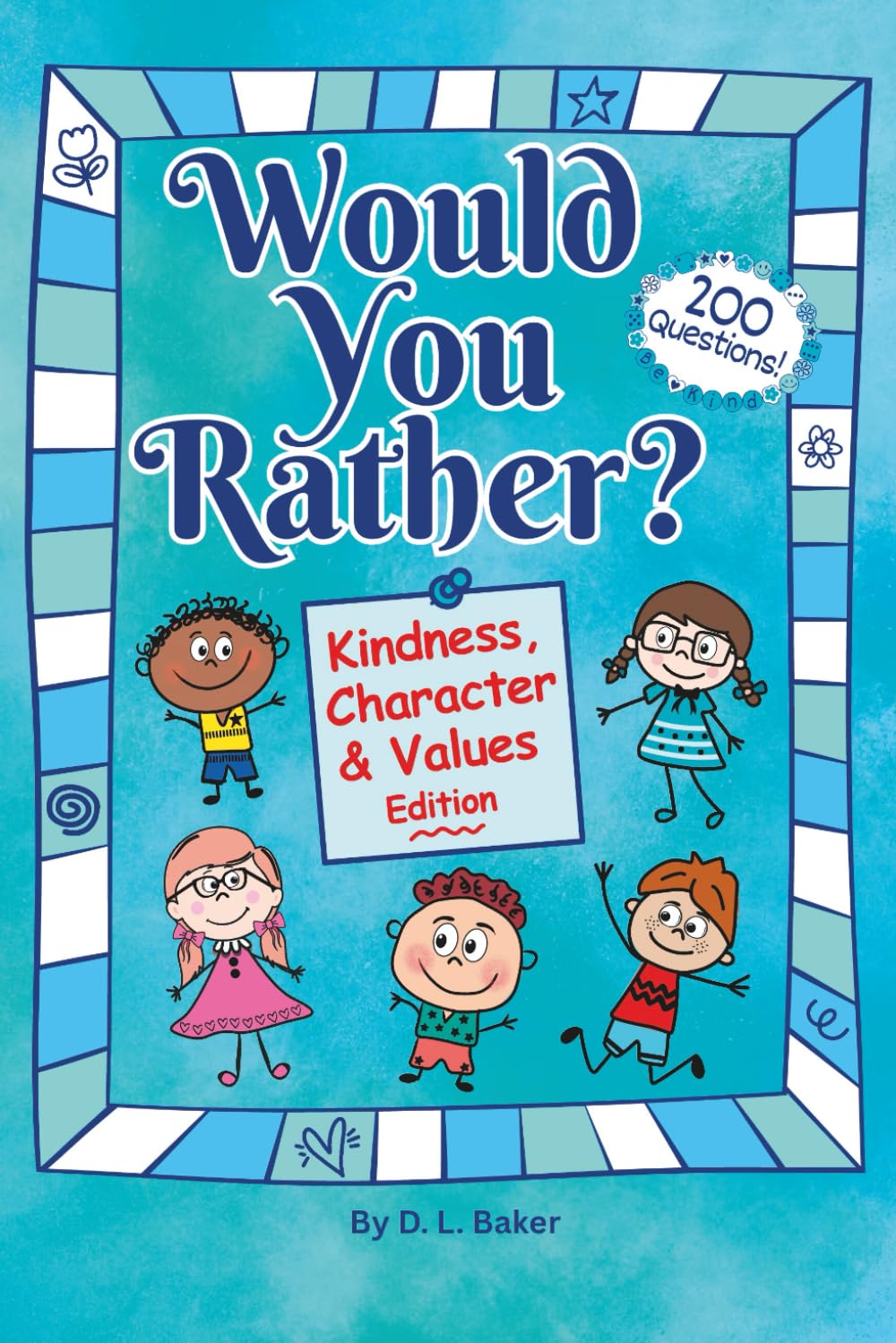 Would You Rather? Kindness, Character & Values Edition: 200 Thoughtful Questions To Help Kids Reflect, Laugh, And Grow Into Their Best Self!