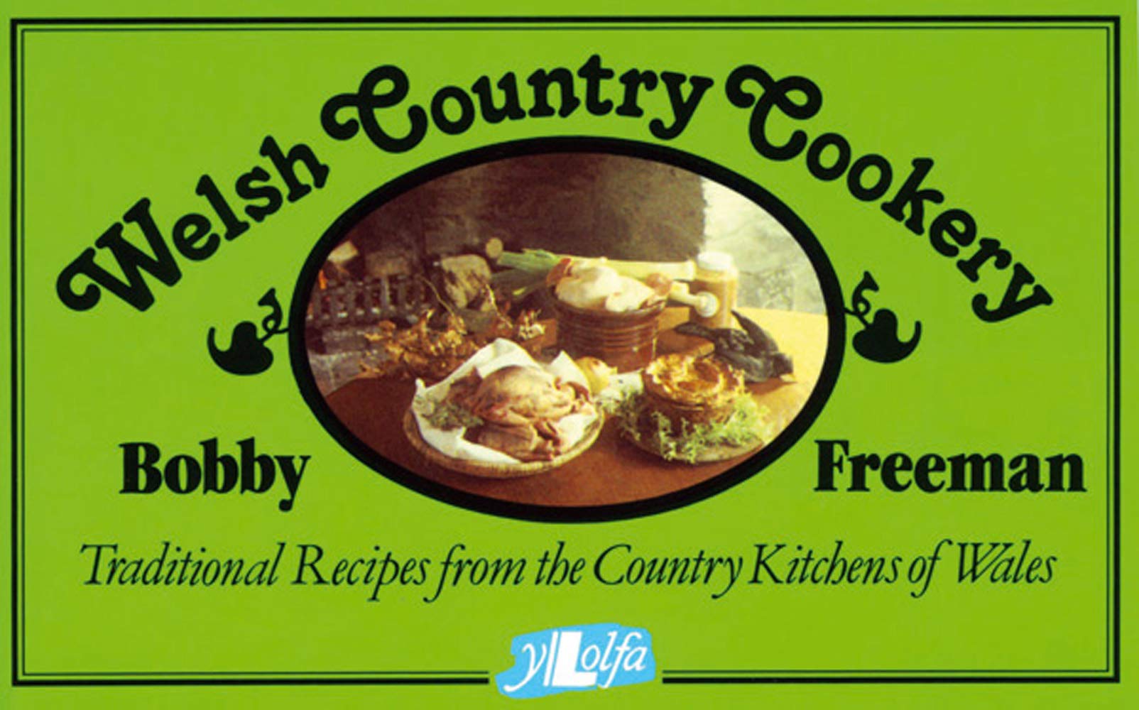 Welsh Country Cookery - Traditional Recipes from the Country Kitc: Traditional Recipes from the Country Kitchens of Wales