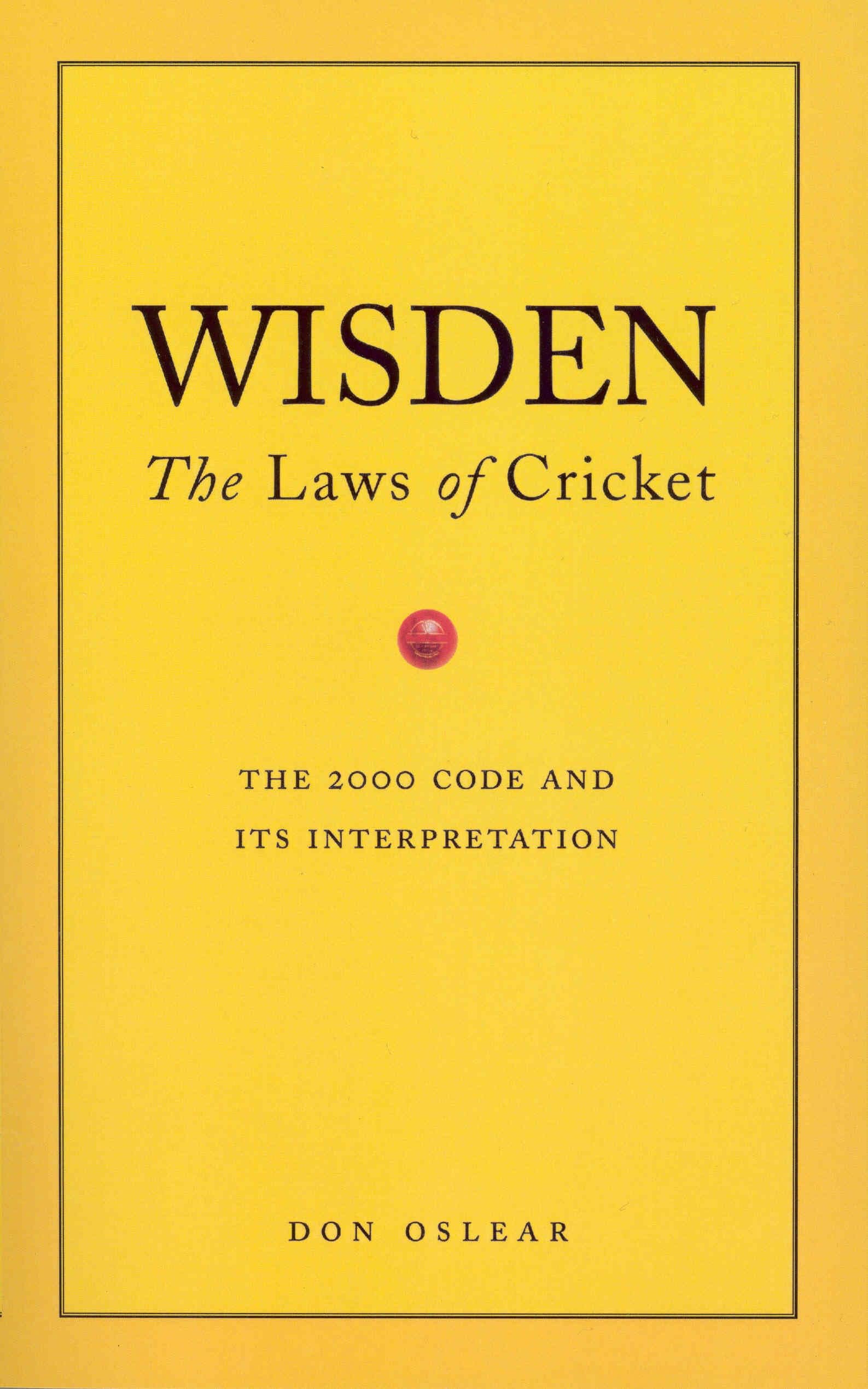 Wisden's The Laws Of Cricket: The Laws of Cricket - The 2000 Code and Its Inter