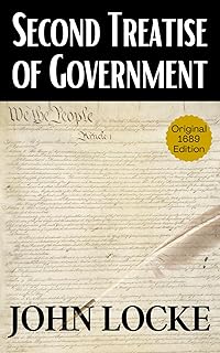 Second Treatise of Government: John Locke’s Political Philosophy: Theories of Civil Society, State of Nature, Liberty, Rights, and Government