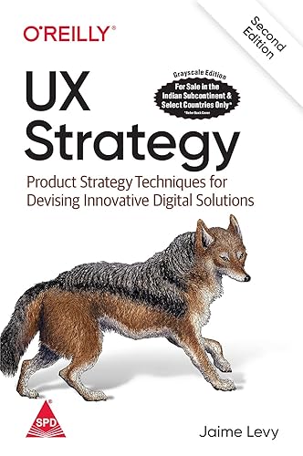 UX Strategy: Product Strategy Techniques for Devising Innovative Digital Solutions, Second Edition (Grayscale Indian Edition)