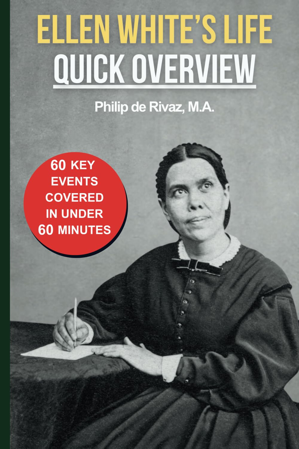 Ellen White's Life Quick Overview: 60 Key Events Covered in Under 60 Minutes (Seventh-day Adventist Church Quick Overviews)