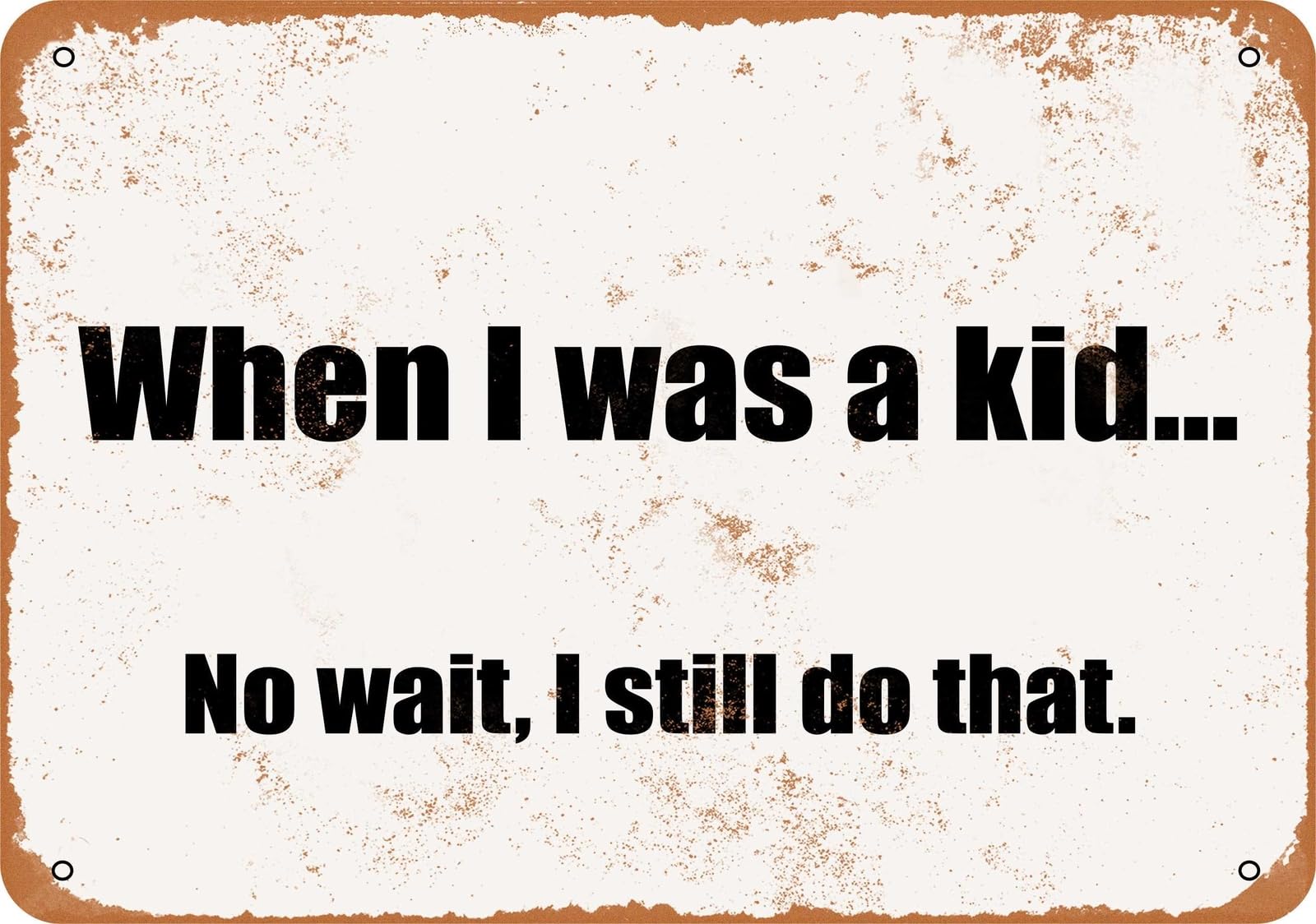 Miaomansenstore Metal Sign - When I Was A Kid No Wait, I Still Do That- Vintage Look Home Decor