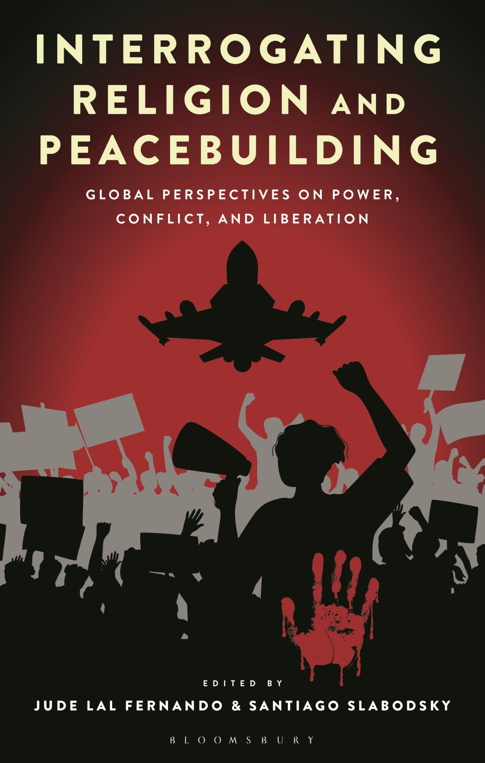 Interrogating Religion and Peacebuilding: Global Perspectives on Power, Conflict, and Liberation (Religion in the Modern World)