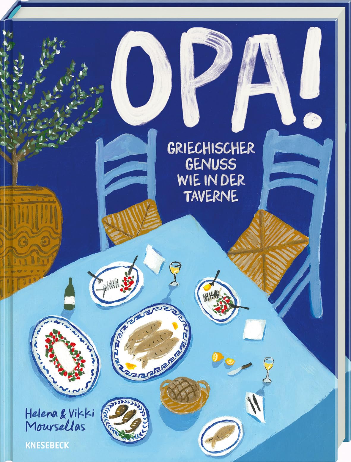 OPA! Griechischer Genuss wie in der Taverne: Griechische Sommerküche mit authentischen Rezepten, Meze, mediterranen Vorspeisen, Grillgerichten & traditionellen Spezialitäten