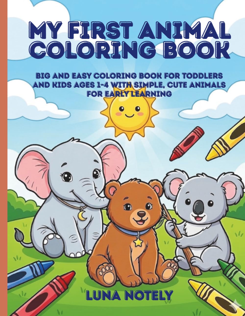 My First Animal Coloring Book: Big and Easy Coloring Book for Toddlers and Kids Ages 1-4 with Simple, Cute Animals for Early Learning