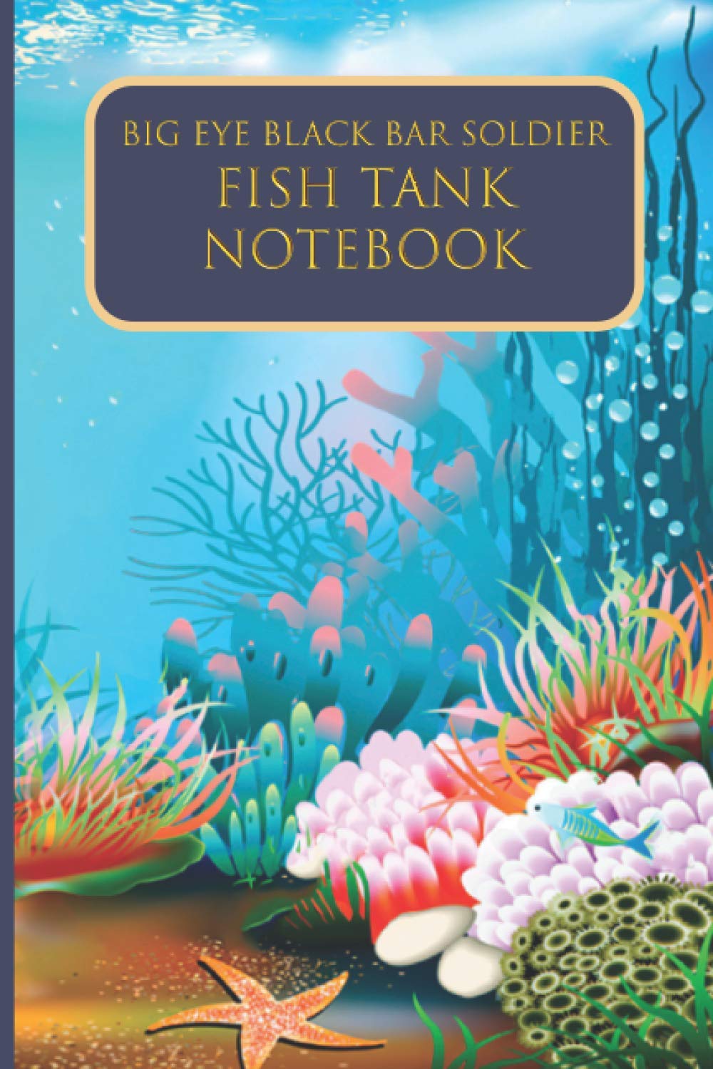 Big Eye Black Bar Soldier Fish Tank Notebook: Fresh water Fish Observation Journal to track Fish Health, Behaviour, Feeding, Maintenance Records, oxygen levels and toxic dirts Paperback – 22 Oct. 2020