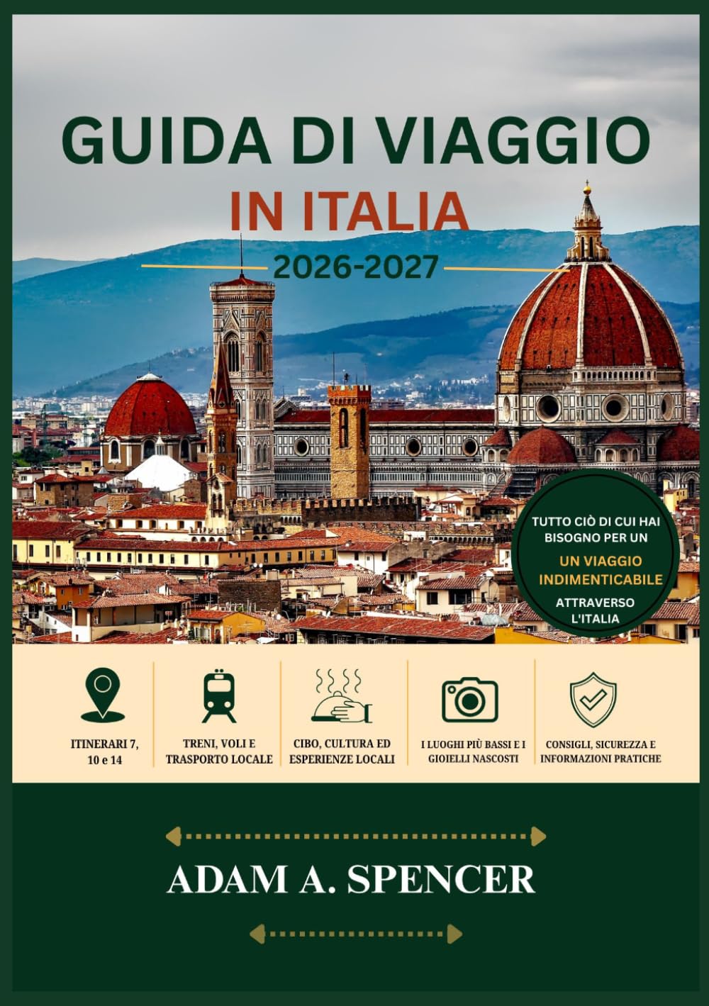 GUIDA DI VIAGGIO IN ITALIA 2026-2027: Pianifica in modo più intelligente, viaggia più a fondo e scopri le migliori città, i tesori nascosti, la ... (Viaggio con Adam Guide di viaggio complete)