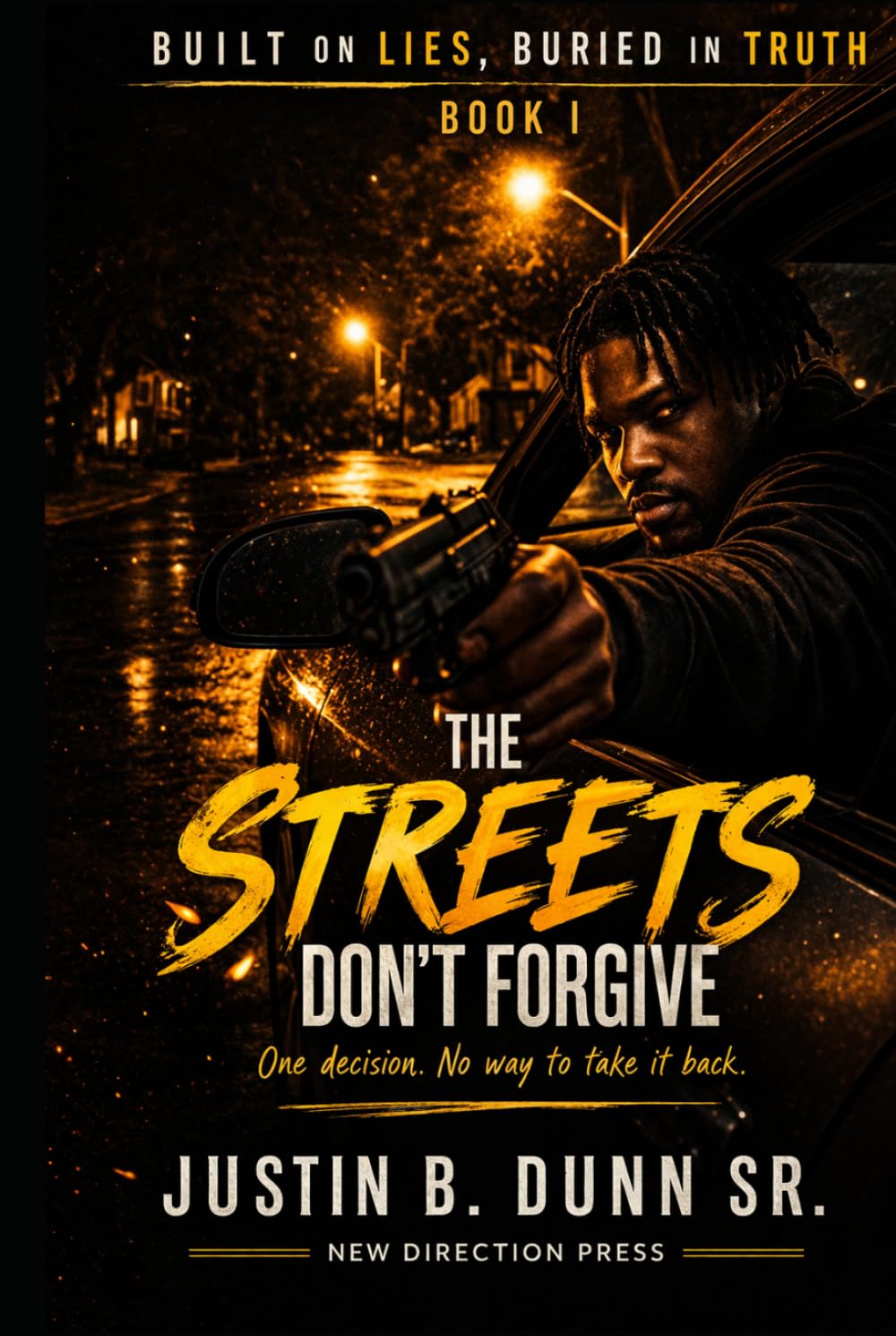 The Streets Don't Forgive: One Decision. No Way To Take It Back (Built On Lies, Buried In Truth)