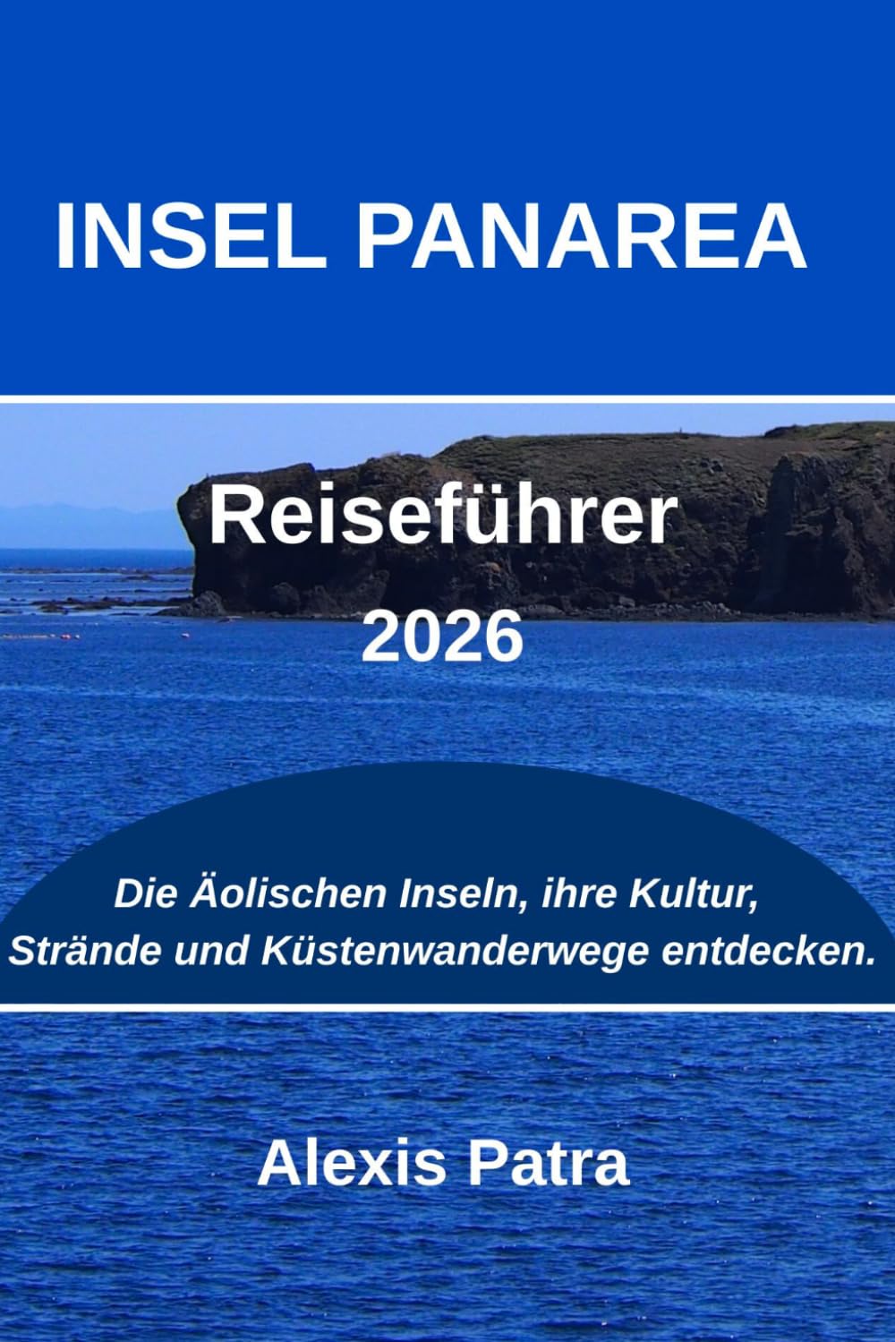 INSEL PANAREA Reiseführer 2026: Die Äolischen Inseln, ihre Kultur, Strände und Küstenwanderwege entdecken.