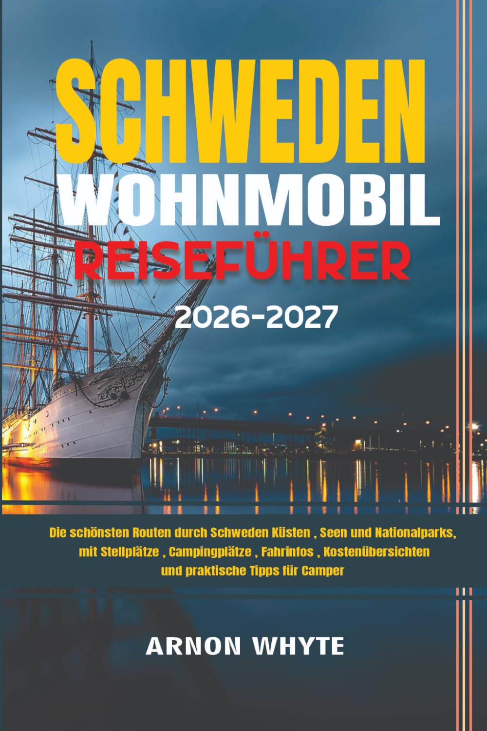 SCHWEDEN WOHNMOBIL REISEFÜHRER 2026-2027: Die schönsten Routen durch Schweden Küsten , Seen und Nationalparks , mit Stellplätze , Campingplätze , ... und praktische Tipps für Camper