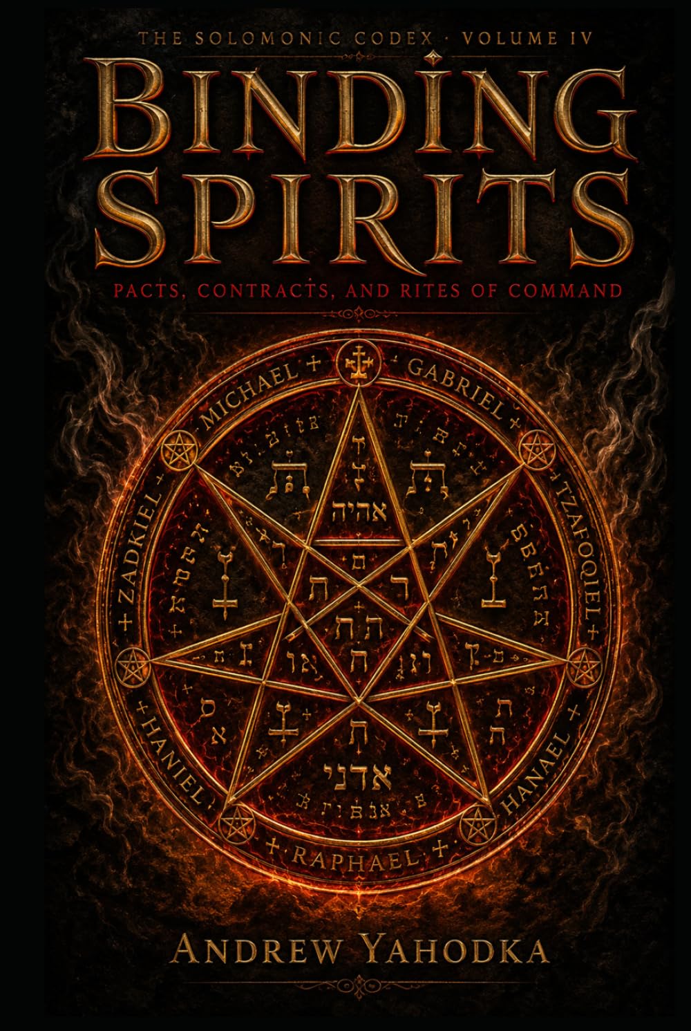Binding Spirits: Pacts, Contracts, and Rites of Command (The Solomonic Codex)
