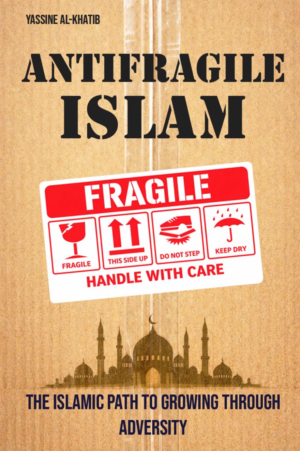 Antifragile Islam: The Islamic Path to Growing Through Adversity