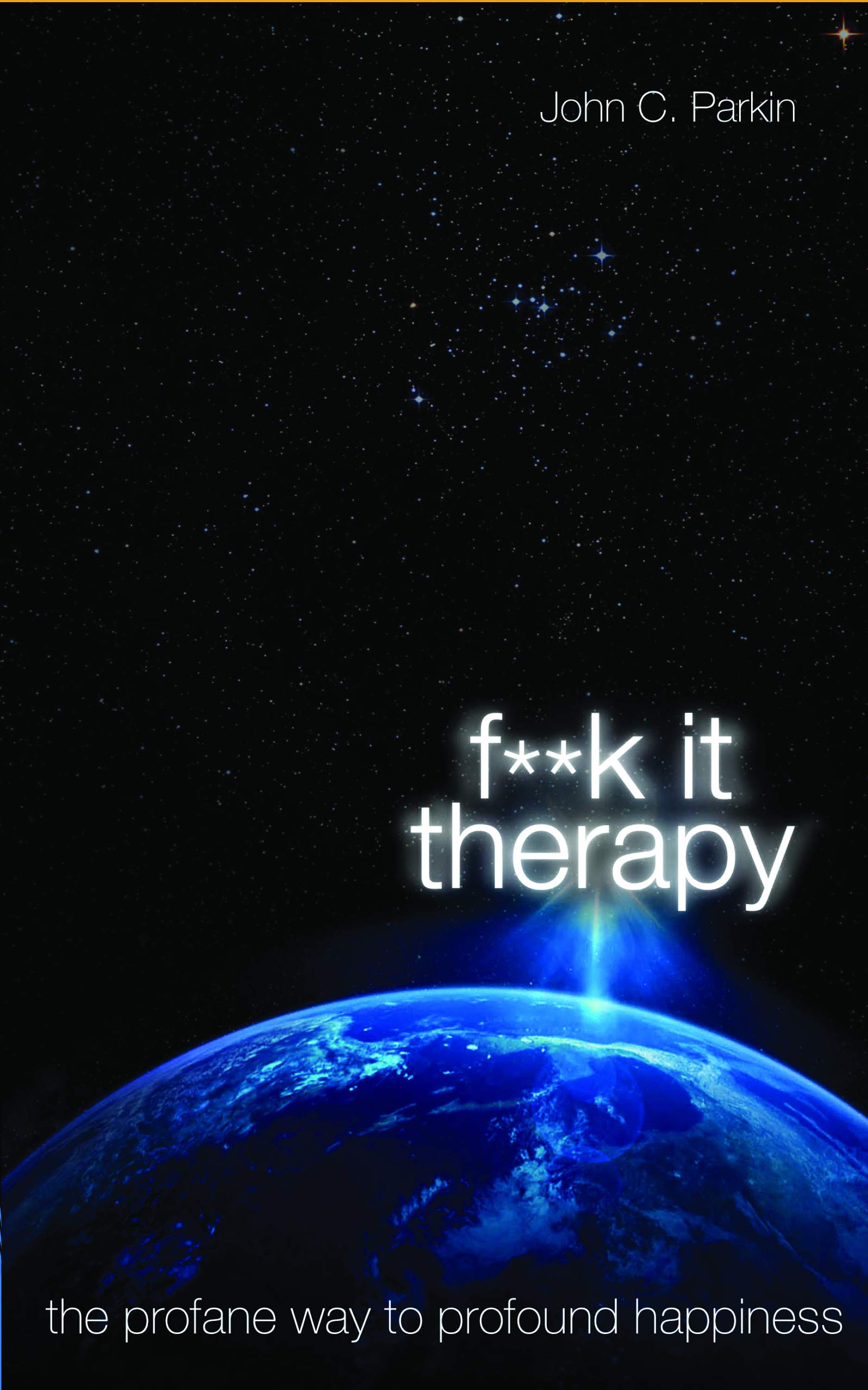 Fuck It Therapy : The Profane Way to Profound Happiness