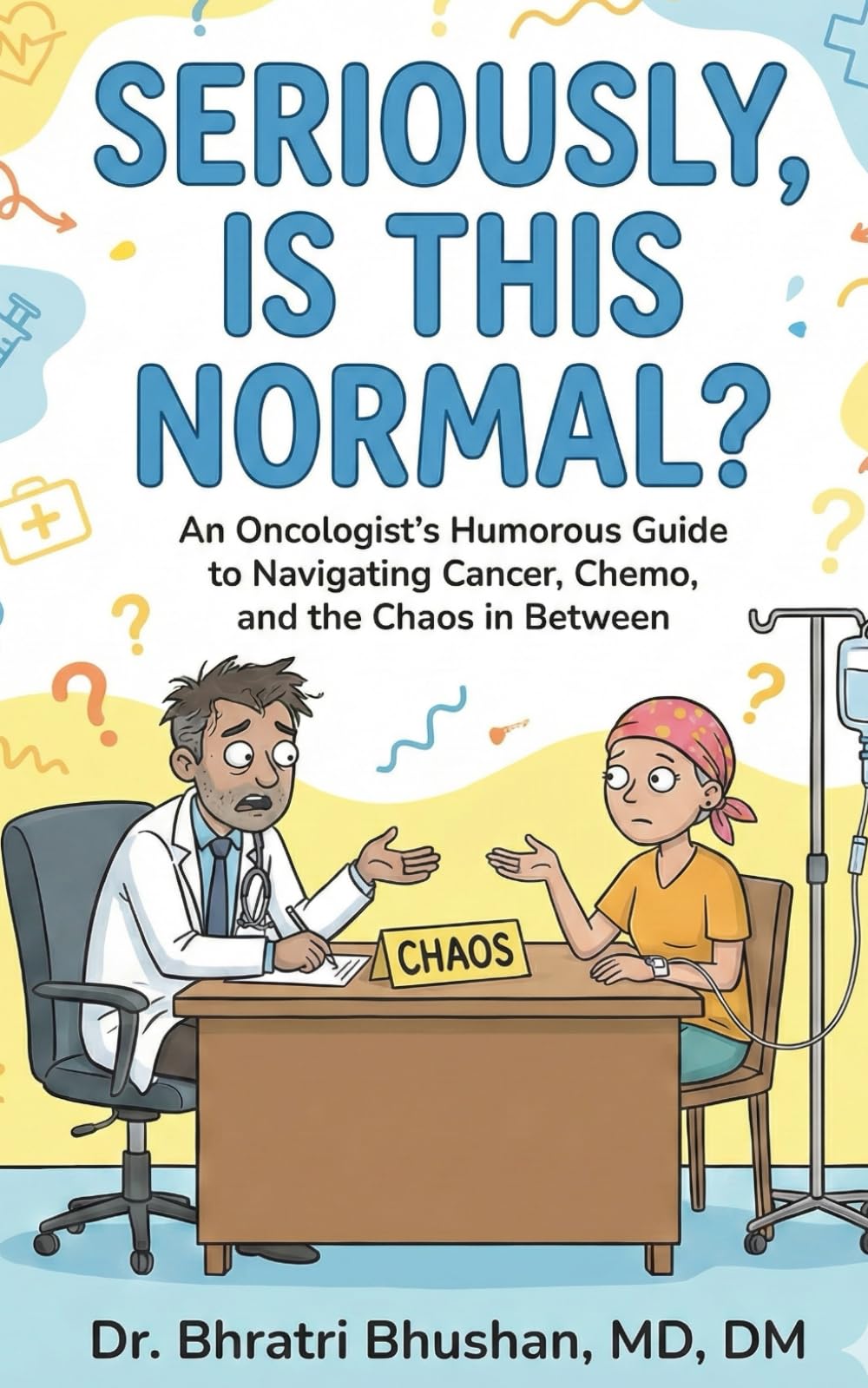 Seriously, Is This Normal?: An Oncologist’s Humorous Guide to Navigating Cancer, Chemo, and the Chaos in Between
