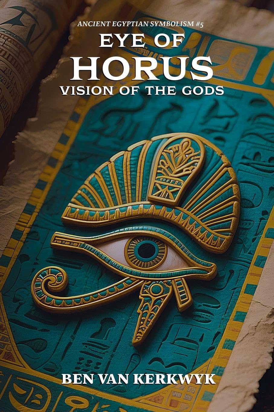 Eye of Horus, Vision of the Gods: 5 (Ancient Egyptian Symbolism)