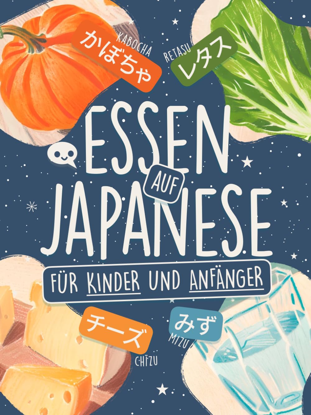 Essen auf Japanisch für Kinder und Anfänger: Lerne über 75 Wörter in Hiragana und Katakana mit farbigen Illustrationen, Kanji-Liste und Ohne-Romaji-Challenge! (Spielend Japanisch lernen)