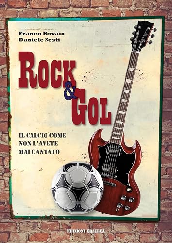 Rock &amp; Gol. Il calcio come non lo avete mai cantato