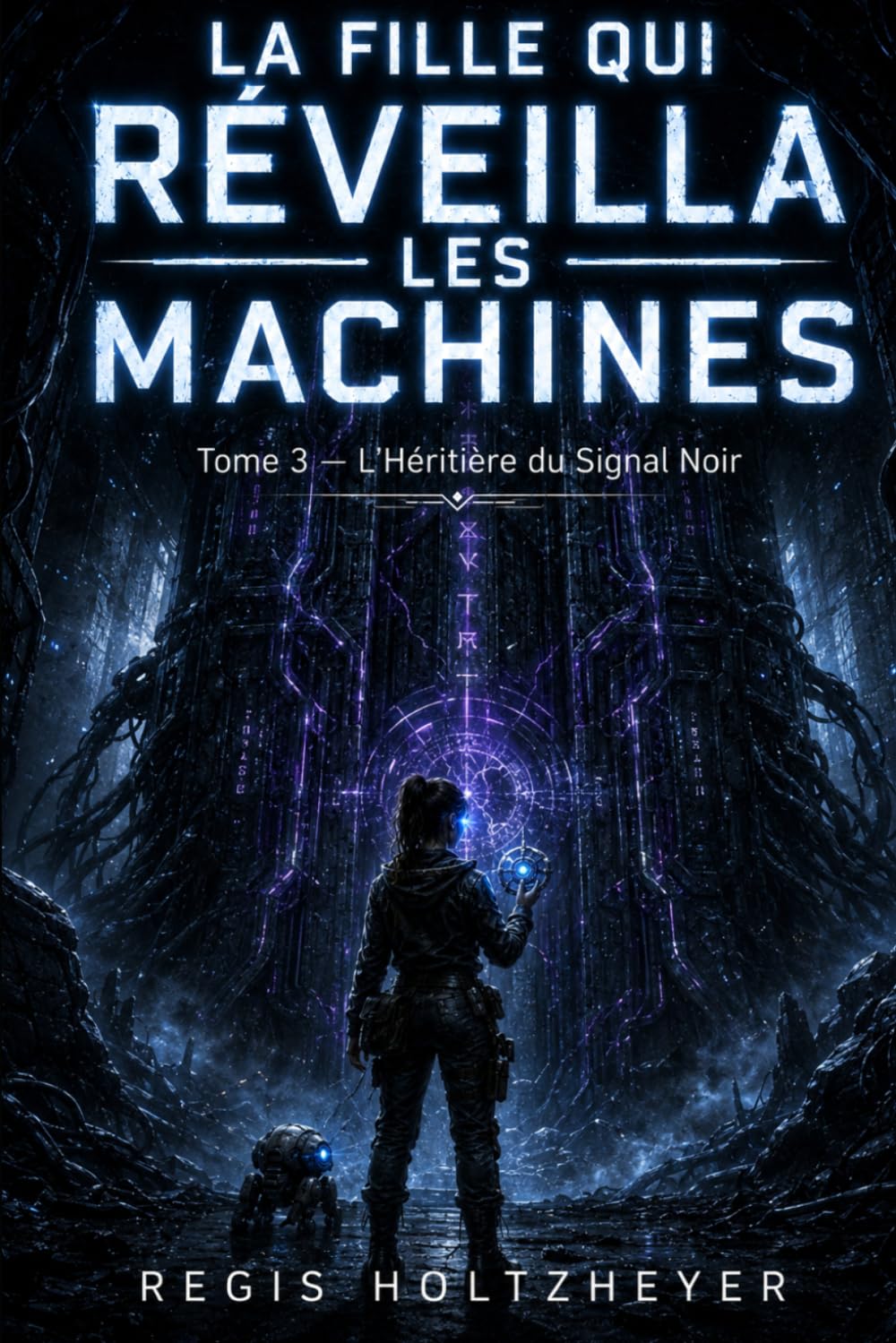 La Fille Qui Réveilla les Machines: Tome 3 — L’Héritière du Signal Noir (La Fille Qui Réveilla les Machines ( Friends to lovers, héroïne - hacker rebelle ))