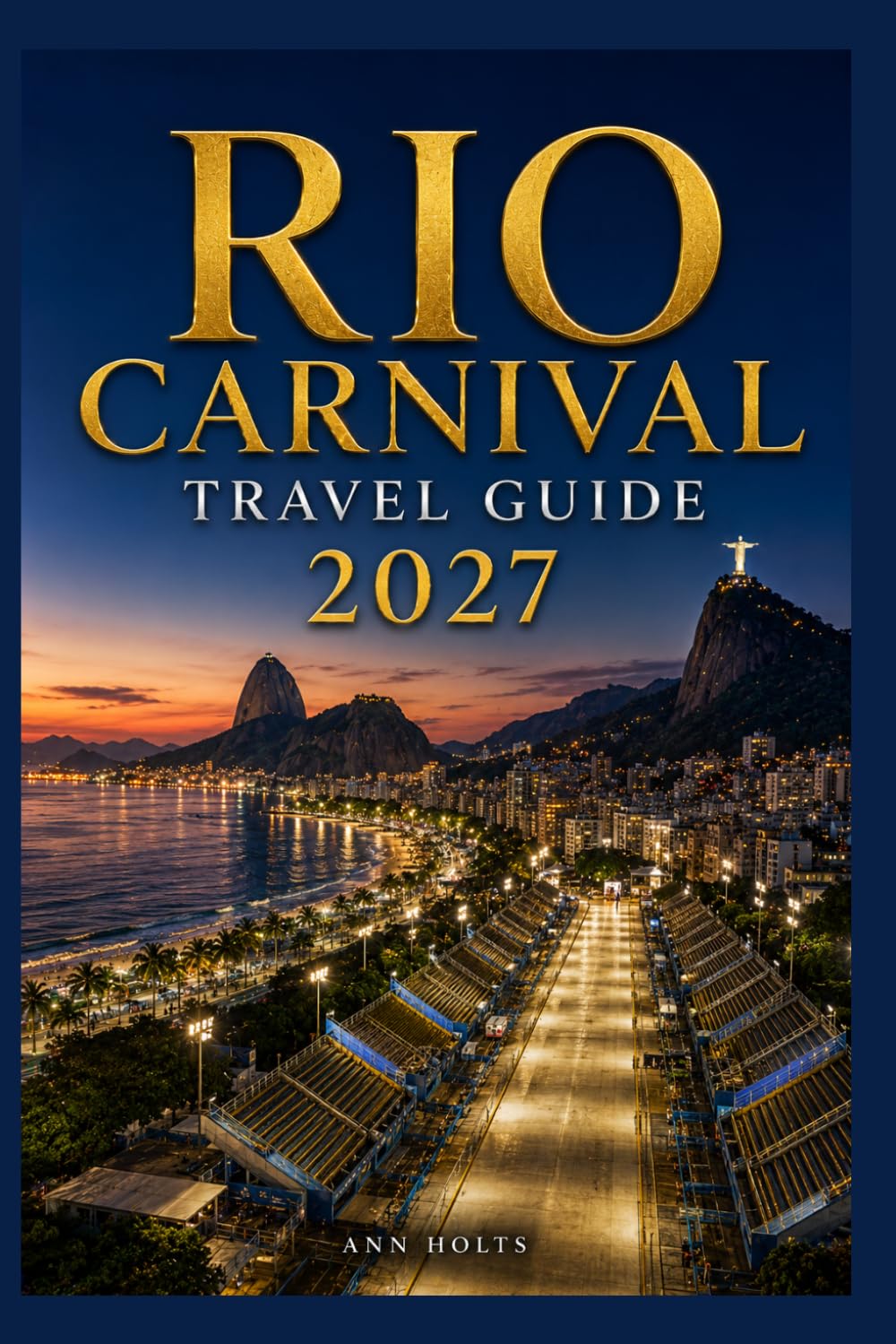 RIO CARNIVAL TRAVEL GUIDE 2027: Insider Tips, Budgeting, Sample Itineraries, and Practical Advice for First-Timers, Couples, Families, and Solo ... World's Festivals Adventure Series 2027–2028)