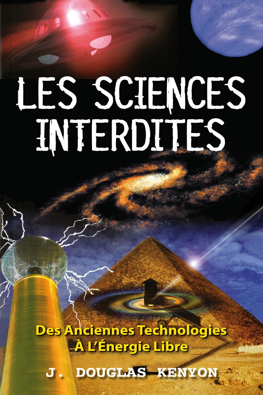 Les sciences interdites - Des Anciennes Technologies à l'Energie Libre: Des anciennes technologies à l'énergie libre