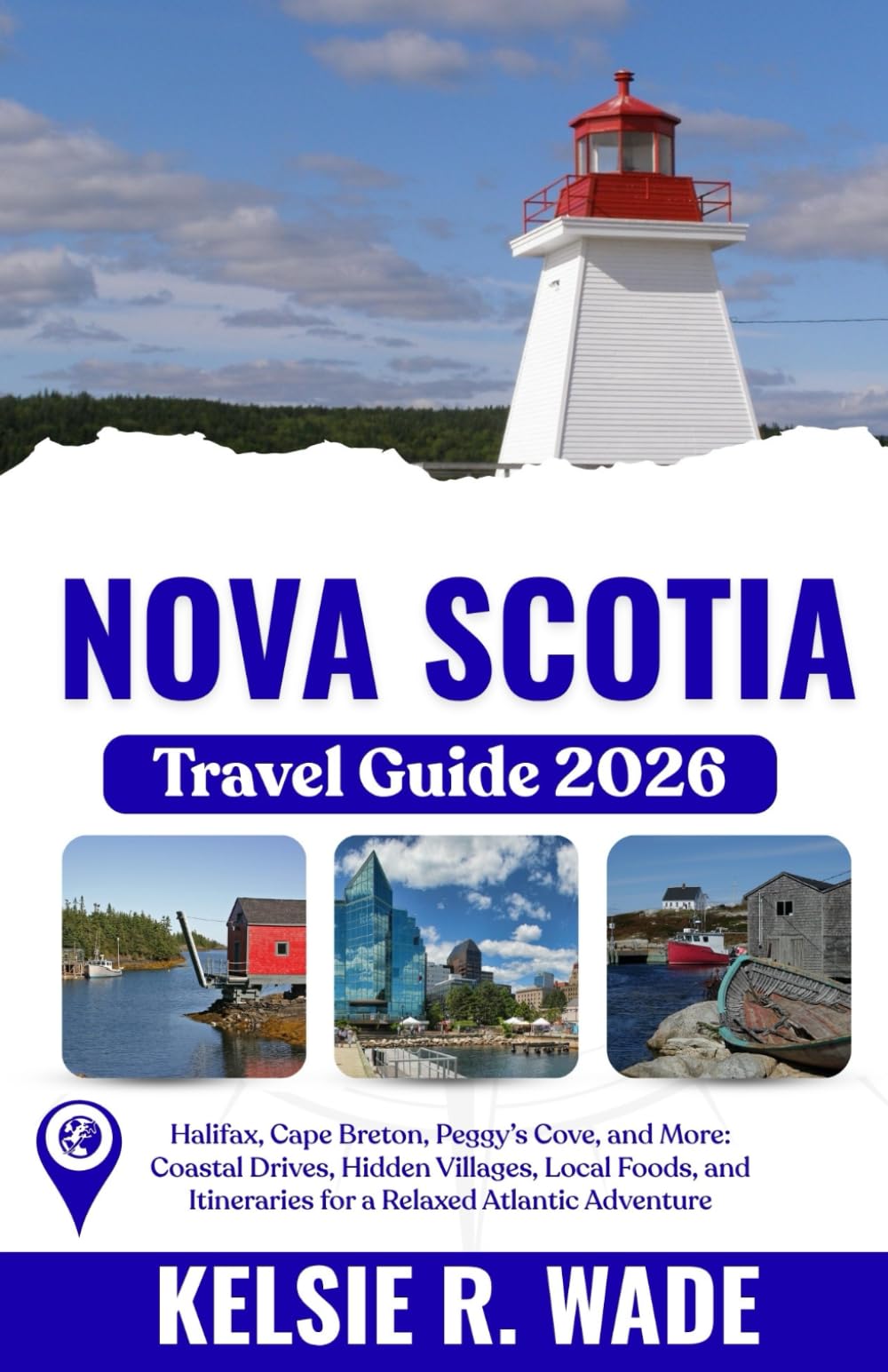 Nova Scotia Travel Guide 2026: Halifax, Cape Breton, Peggy’s Cove, and More: Coastal Drives, Hidden Villages, Local Foods, and Itineraries for a Relaxed Atlantic Adventure