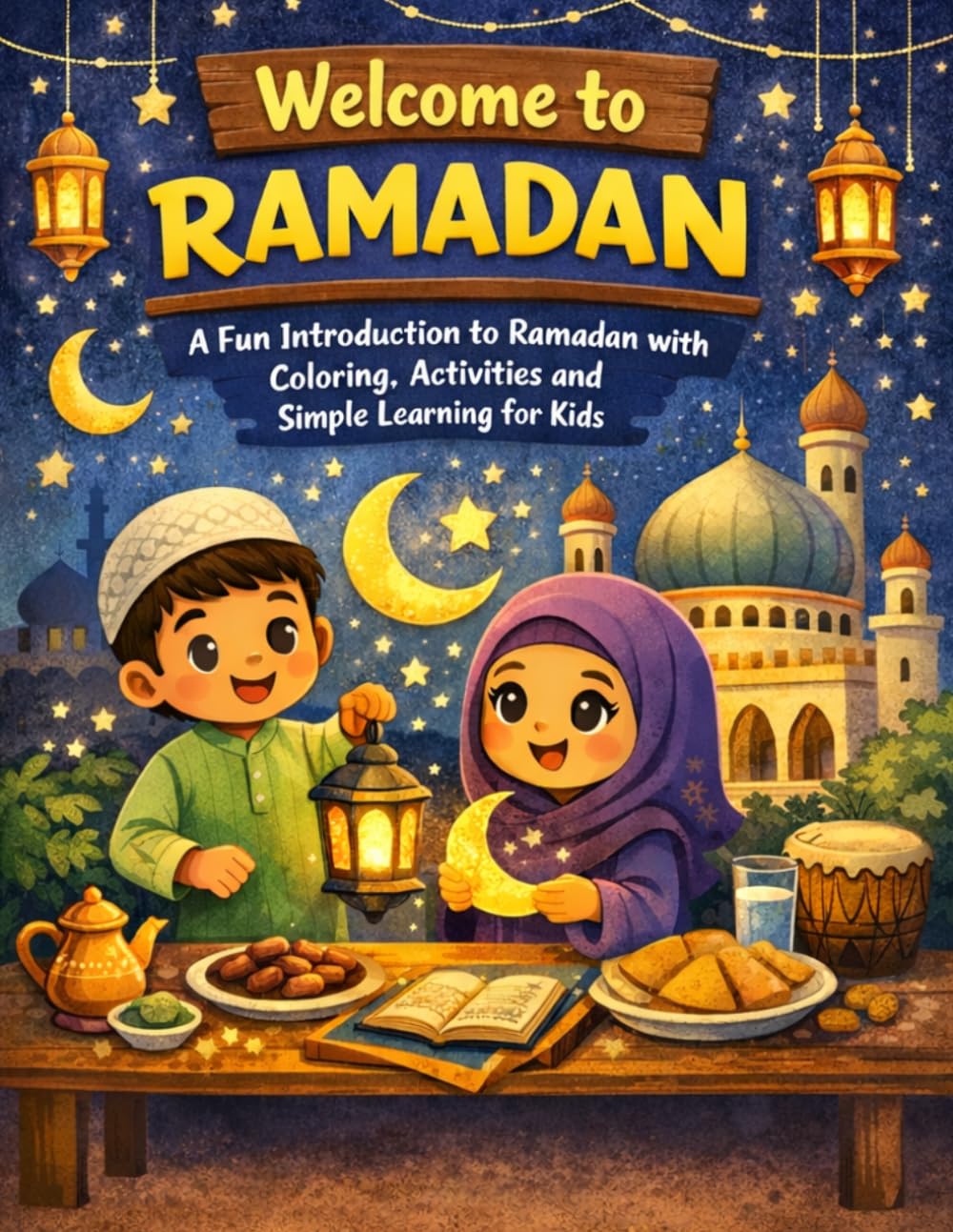 Welcome to Ramadan: A Fun Introduction to Ramadan with Coloring, Activities and Simple Learning for Kids (RAMADAN COLLECTION)