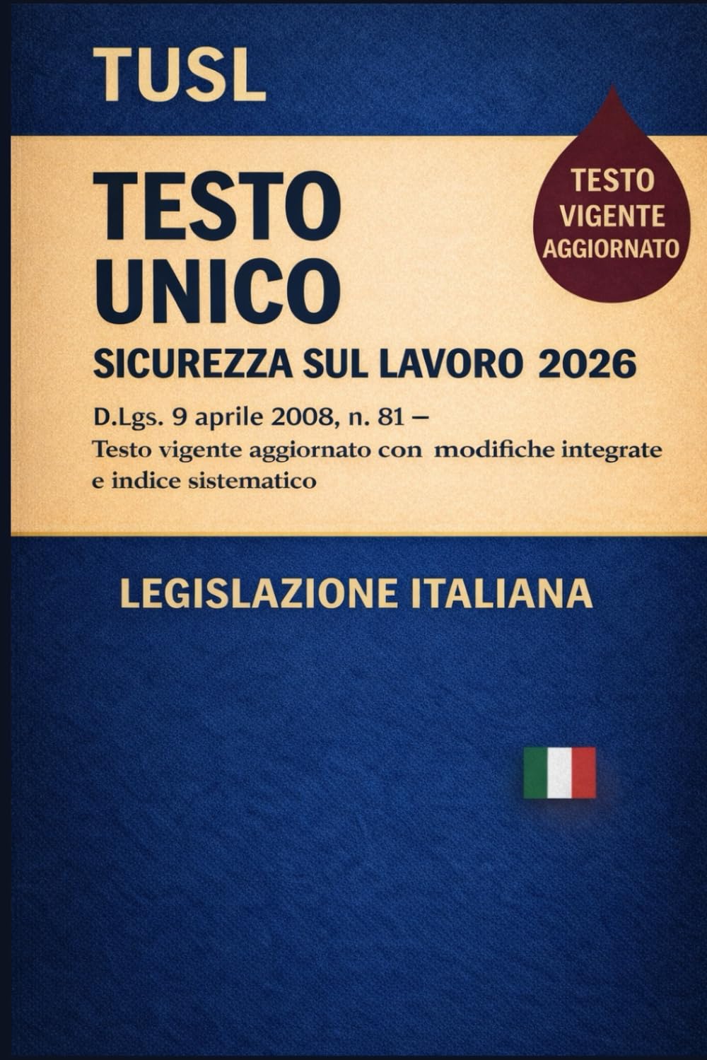 Testo Unico Sicurezza sul Lavoro 2026: D.Lgs. 9 aprile 2008, n. 81 – Testo vigente aggiornato con modifiche integrate e indice sistematico