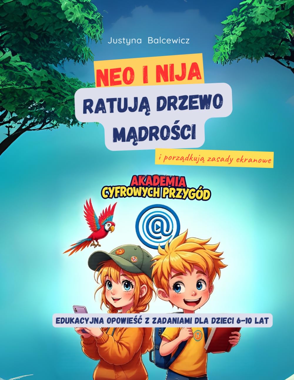 Neo i Nija Ratują Drzewo Mądrości i porządkują zasady ekranowe, Akademia Cyfrowych Przygód, bajka edukacyjna z zadaniami dla dzieci 6-10 lat, activity ... Rozwijaj kompetencje cyfrowe przez zabawę