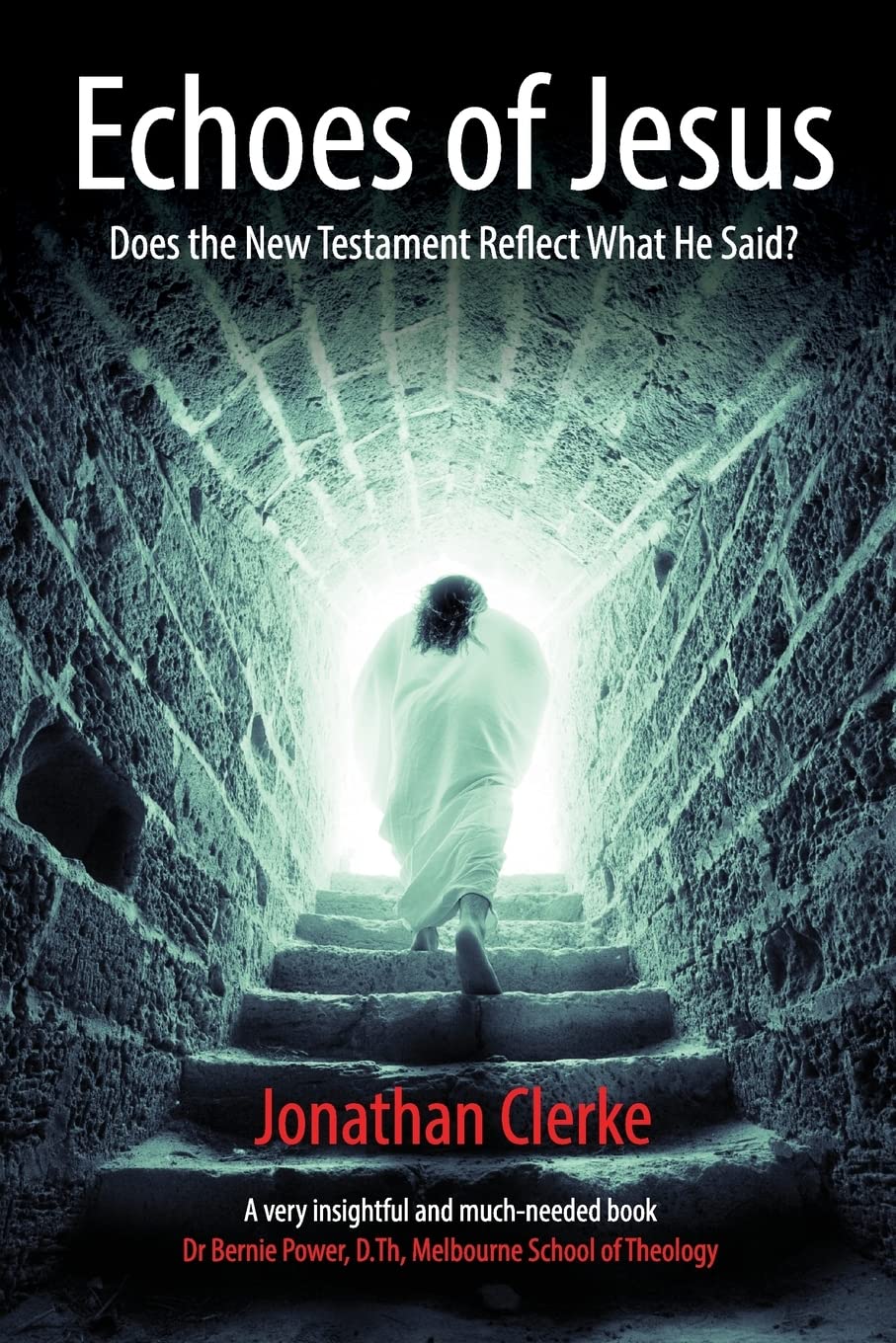 Echoes of Jesus: Does the New Testament Reflect What He Said?