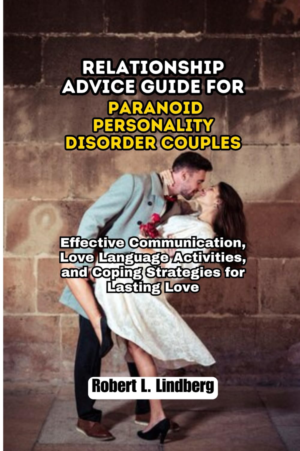 Relationship Advice Guide for Paranoid Personality Disorder Couples: Effective Communication, Love Language Activities, and Coping Strategies for Lasting Love: 7 (The Ultimate Relationship Solutions)