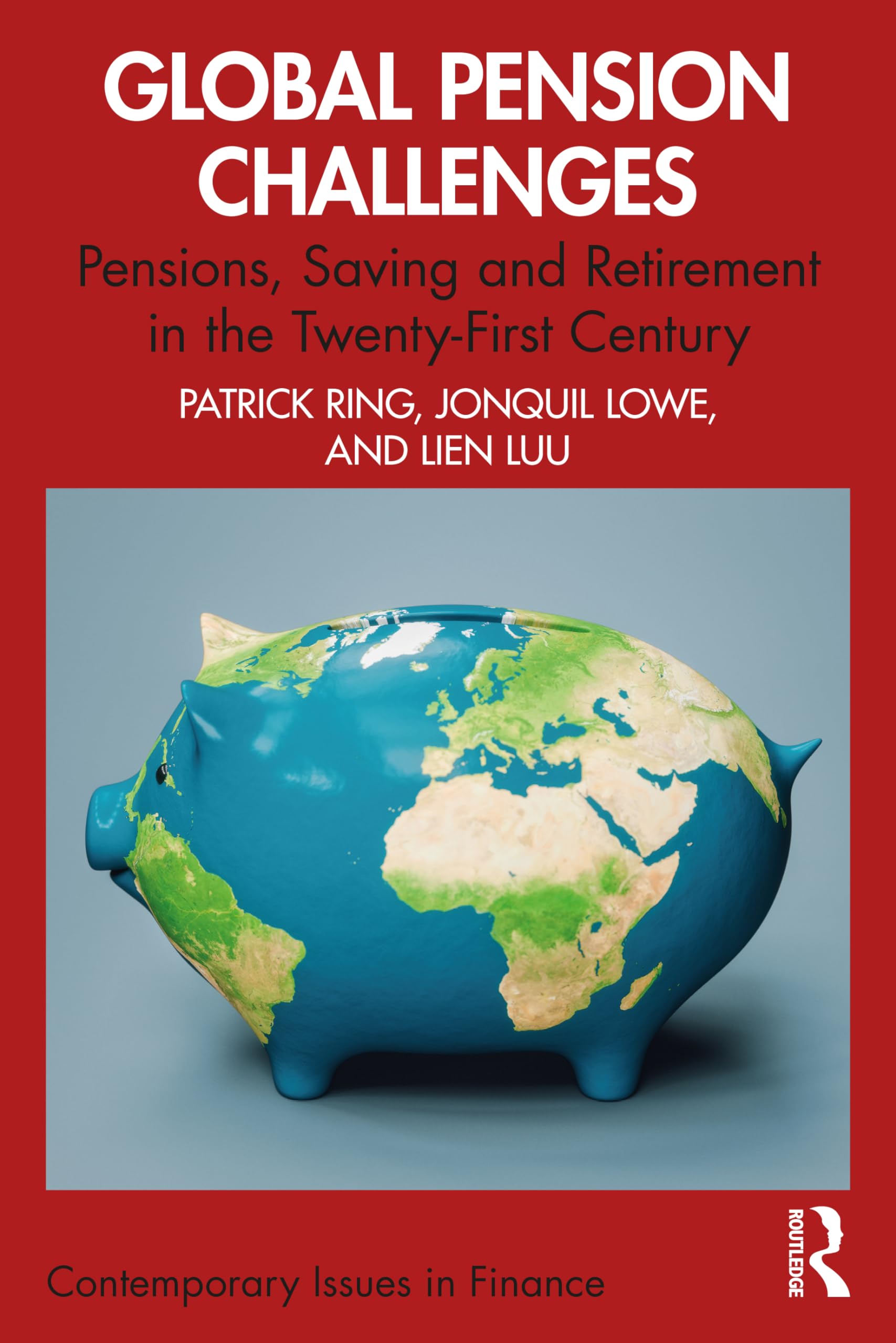 Global Pension Challenges: Pensions, Saving and Retirement in the Twenty-First Century (Contemporary Issues in Finance)
