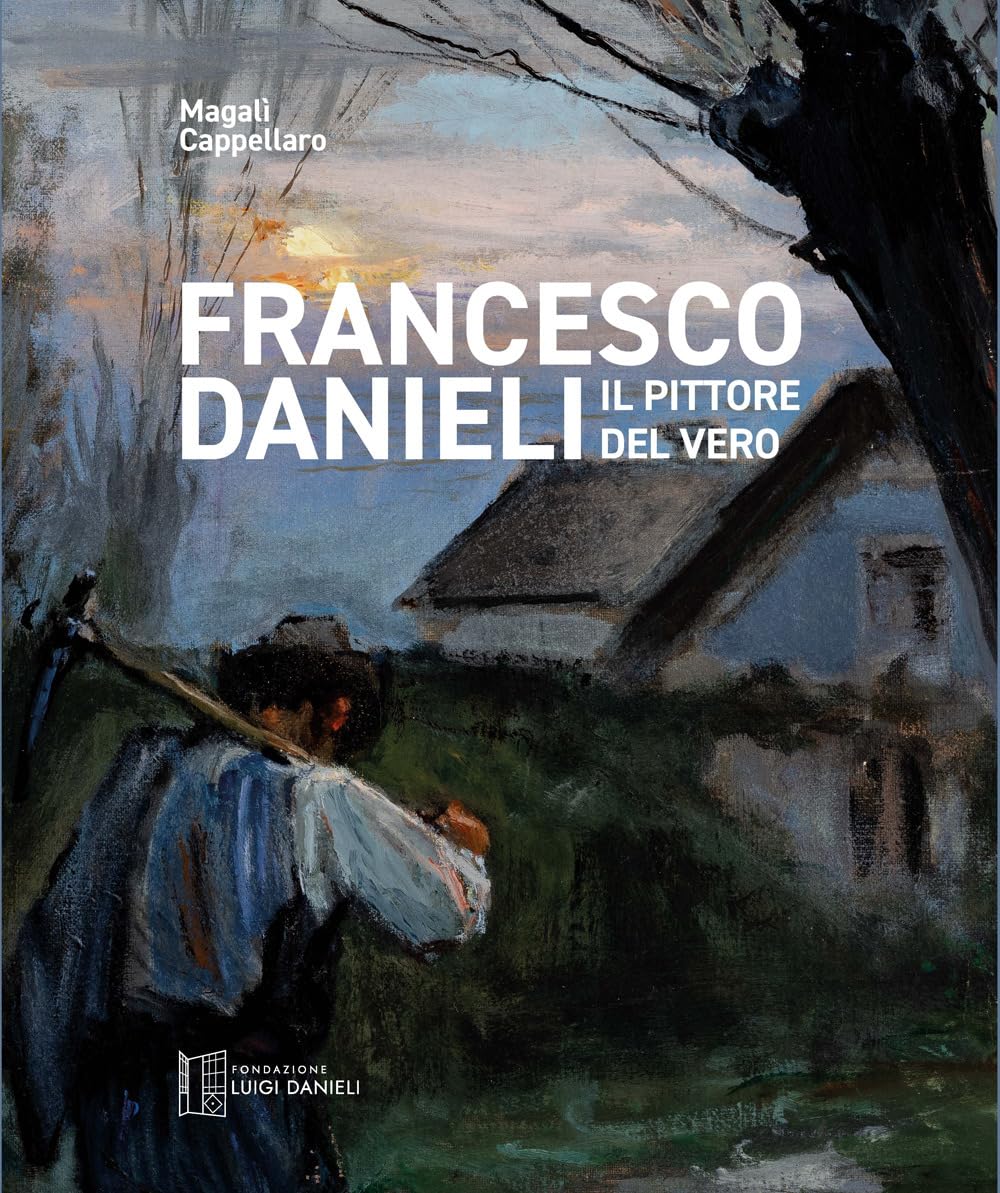 Francesco Danieli. Il Pittore Del Vero - 4