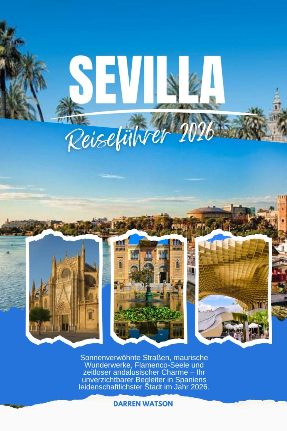 SEVILLA REISEFÜHRER 2026: Entdecken Sie den andalusischen Charme und den sizilianischen Geist mit Reisetipps von Experten