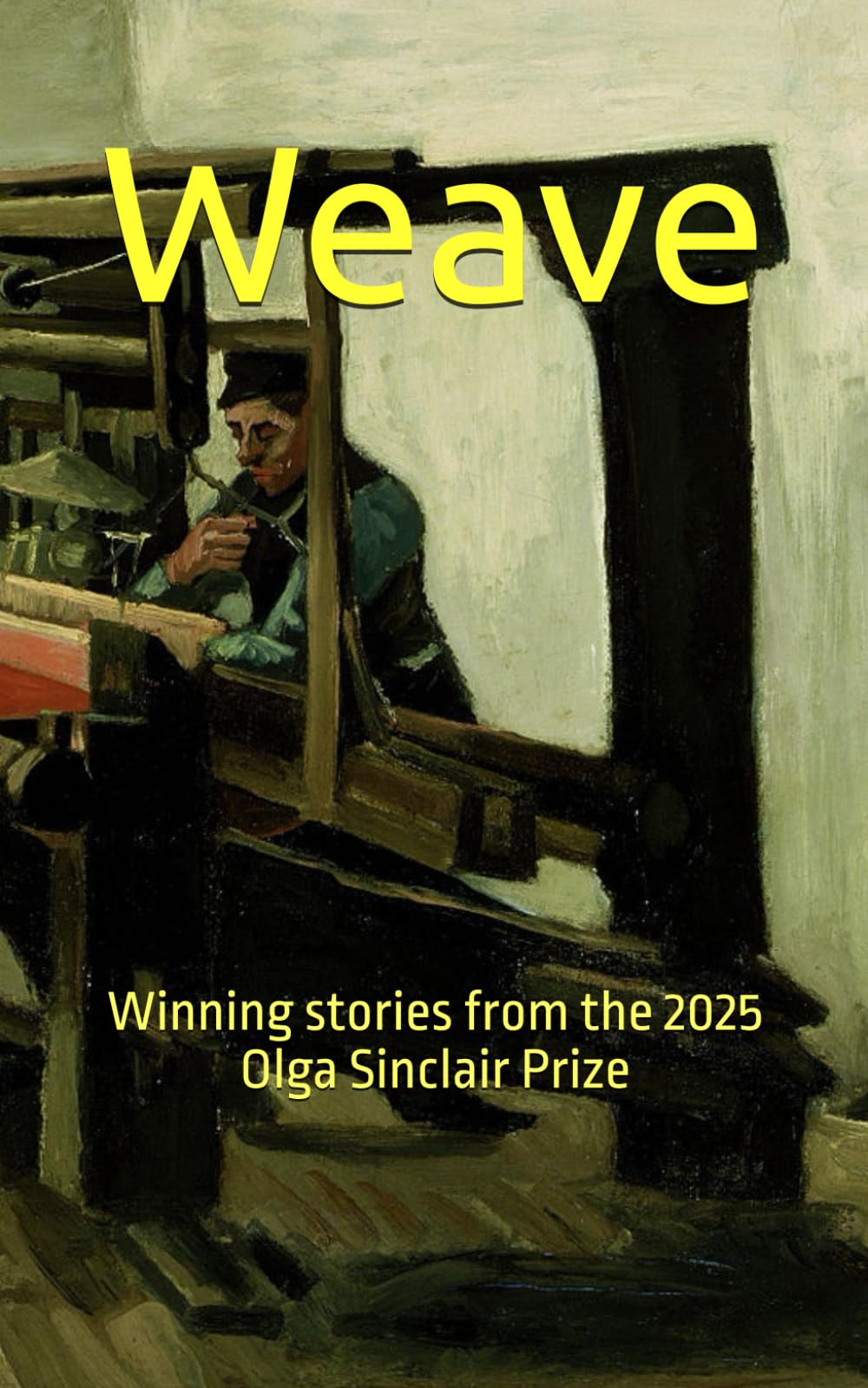 Weave: Winning stories from the 2025 Olga Sinclair Prize (Olga Sinclair Prize Anthologies)