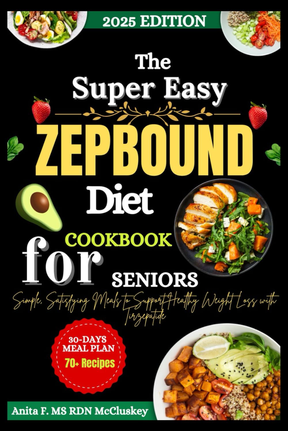 The Super Easy Zepbound Diet Cookbook for Seniors: Simple, Satisfying Meals to Support Healthy Weight Loss with Tirzepatide
