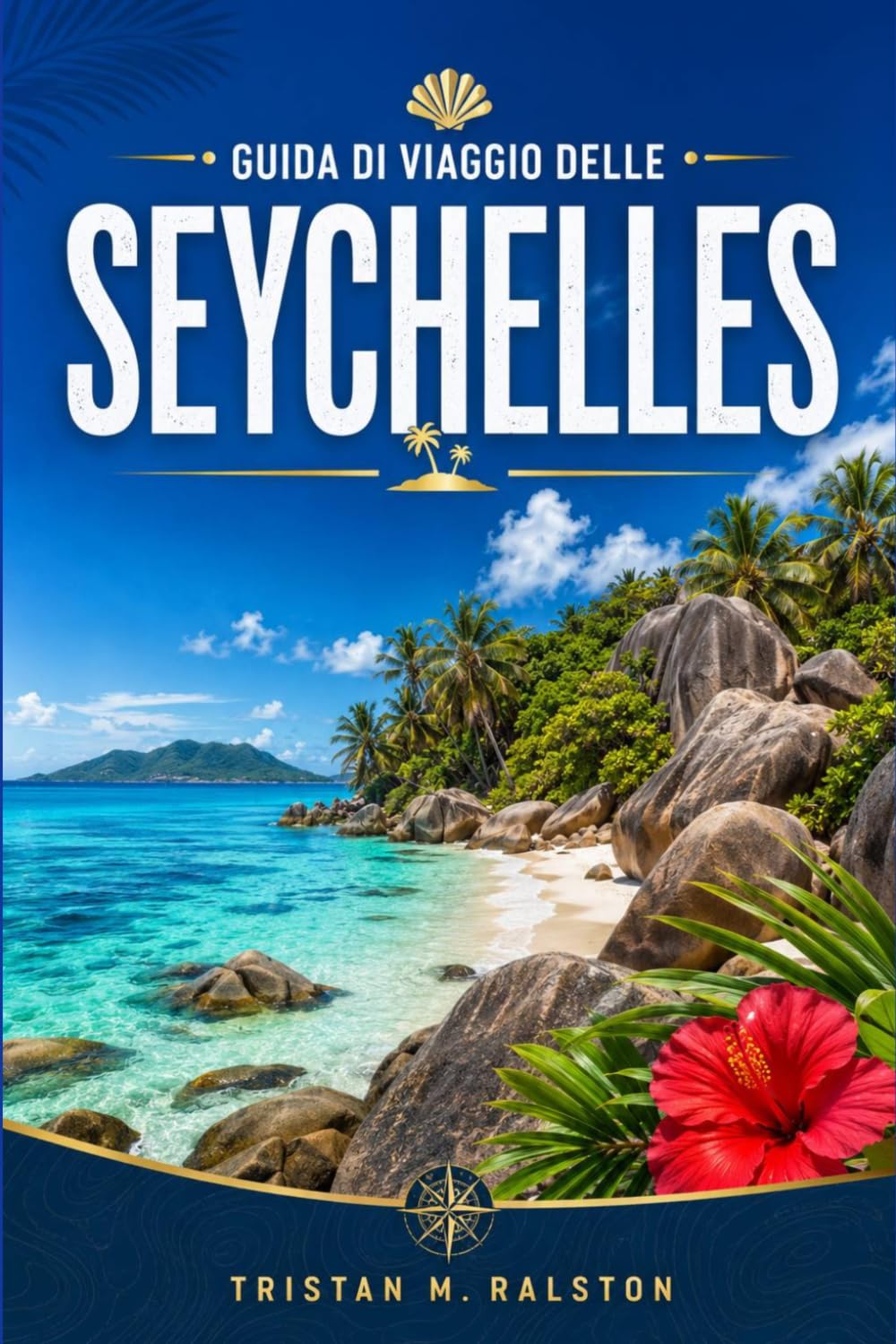 Guida di viaggio delle Seychelles 2026-2027: Da La Digue a Praslin: itinerari, costi e informazioni sui visti per ogni tipo di viaggiatore.