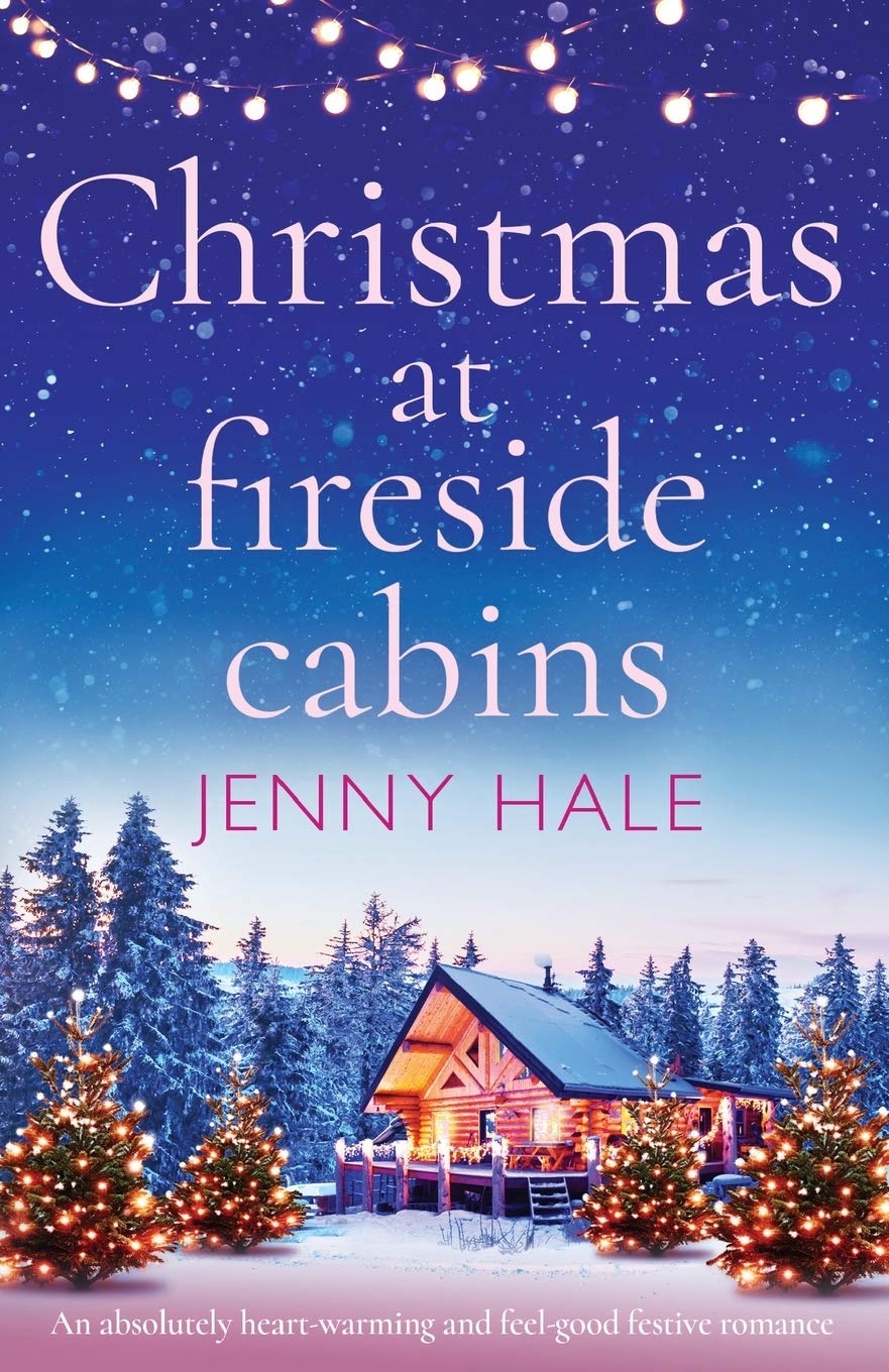 Christmas at Fireside Cabins: An absolutely heart-warming and... - Hale, Jenny