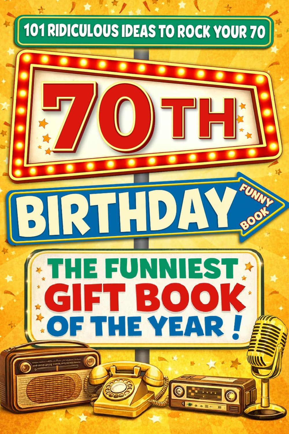 The Big Book of 70th Birthday Laughs: 101 Ridiculous Ideas to Rock your 70 – Word Search, Quizzes, Activities & A Perfect Milestone Gift for Friends and Family