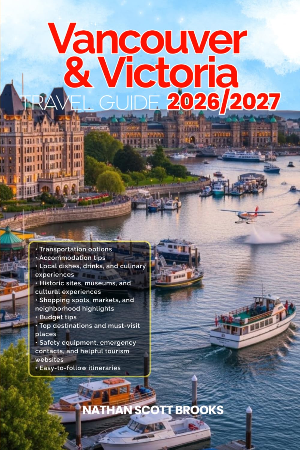 VANCOUVER & VICTORIA TRAVEL GUIDE 2026/2027: From Arrival to Departure, a Well-Detailed Guide to Help You Know VANCOUVER & VICTORIA in Half the Time ... Budget Advice, and Top Attractions.