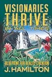 Visionaries Thrive In All Times: Blueprint for Reality Creation
