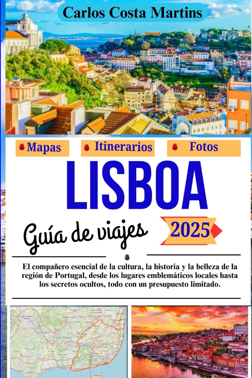 Lisboa Guía de viajes 2025: El compañero esencial de la cultura, la historia y la belleza de la región de Portugal, desde los lugares emblemáticos ... (Serie de viajes inolvidables por Portugal)