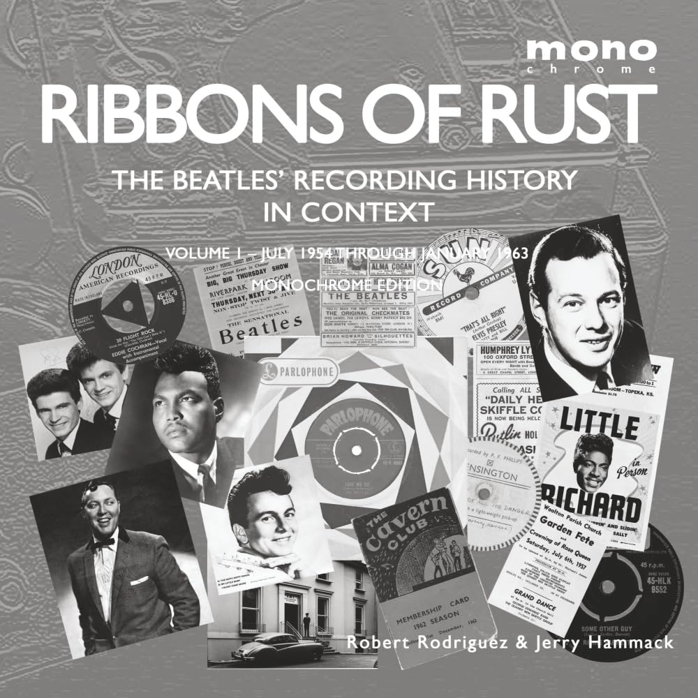 Ribbons of Rust: The Beatles' Recording History In Context: Volume 1 – July 1954 Through January 1963 – Monochrome Edition