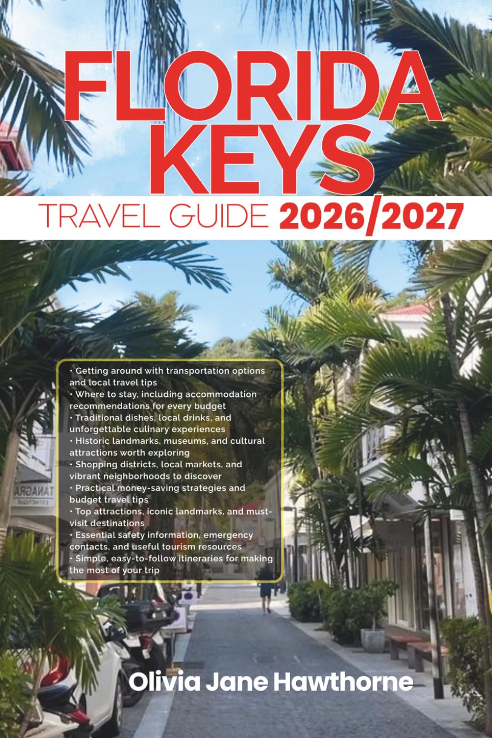 FLORIDA KEYS TRAVEL GUIDE 2026/2027: The Only Guide You’ll Need for an unforgettable Trip: Local Recommendation, Hidden Gems, Insider Tips and Must-See Attractions