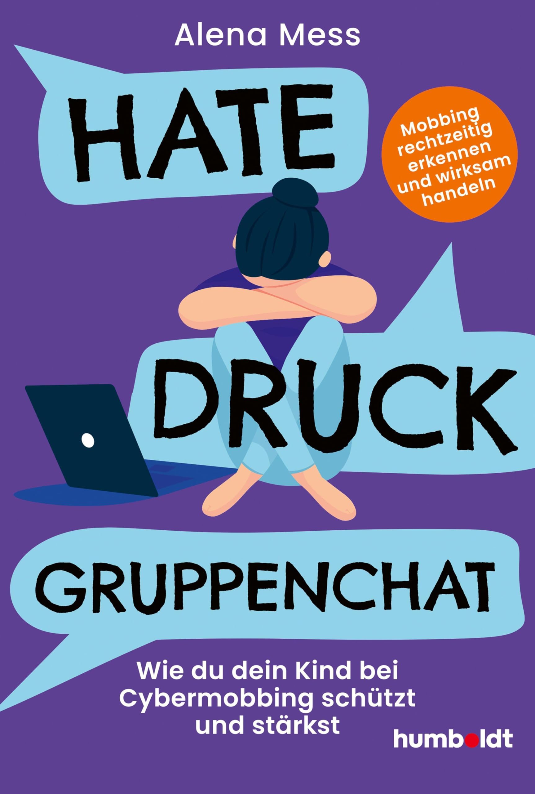 Hate, Druck, Gruppenchat: Wie du dein Kind bei Cybermobbing schützt und stärkst. Mobbing rechtzeitig erkennen und wirksam handeln