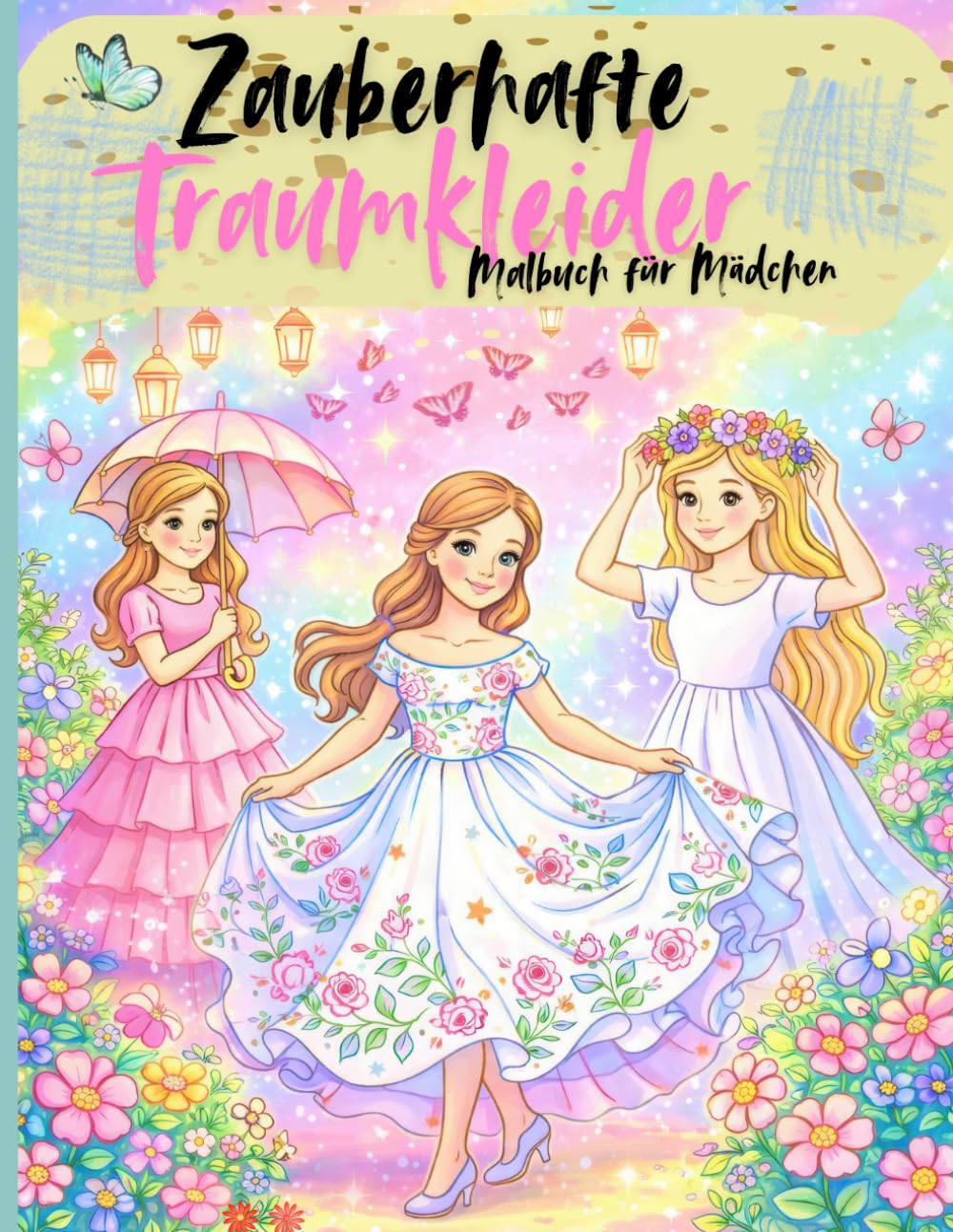 Zauberhafte Traumkleider - Malbuch für Mädchen: Süße Prinzessinnen, wünderschöne Kleider und kreativer Malspaß für Kinder von 4-8 Jahren