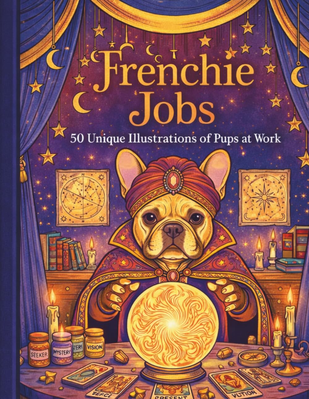 Frenchie Jobs: 50 Unique Illustrations of Pups at Work (The Frenchie Collection: A French Bulldog Coloring Adventure.)