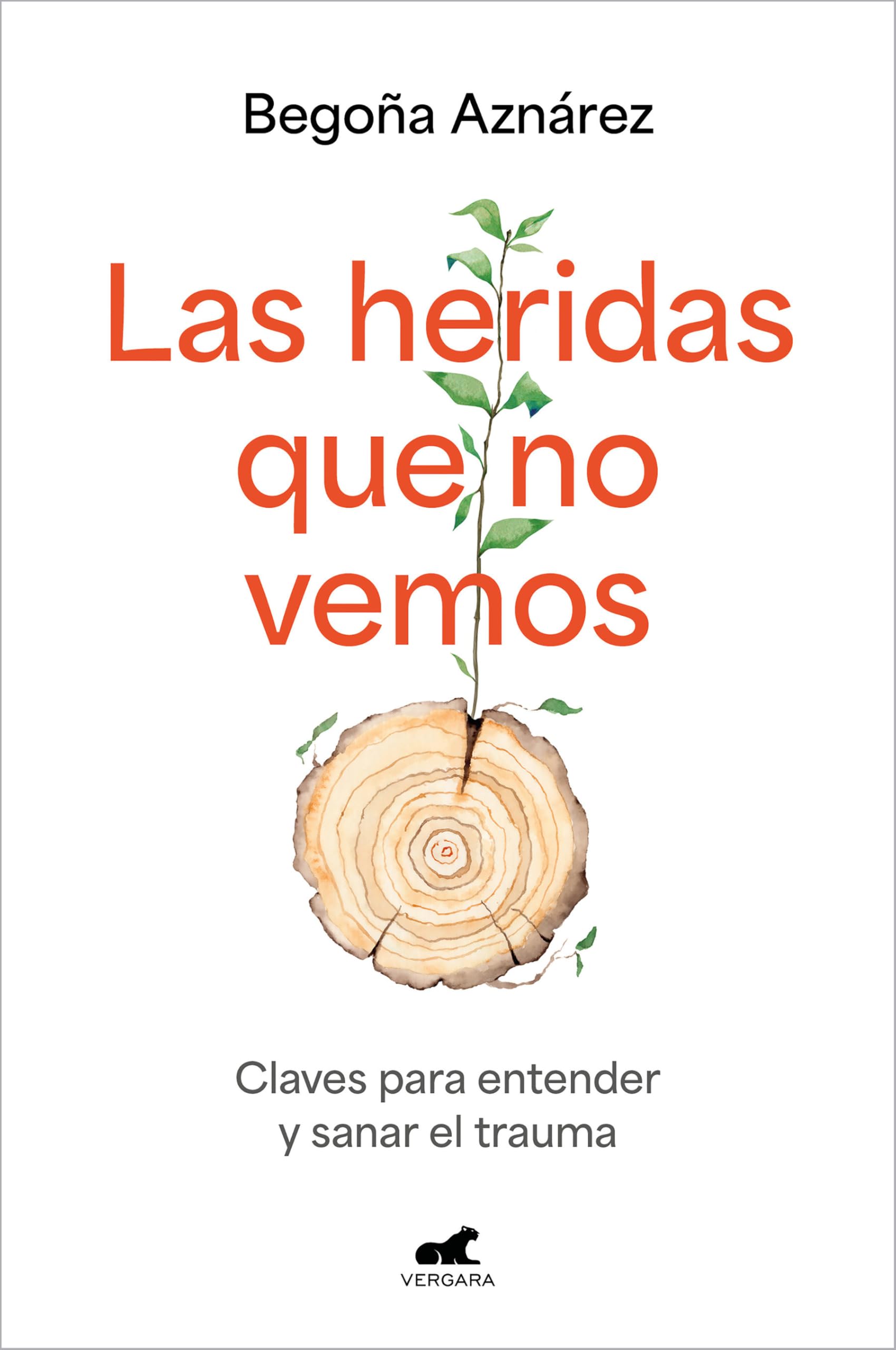 Las heridas que no vemos/ The Wounds We Don’t See: Claves para entender y sanar el trauma (Vergara)